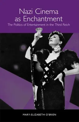 Nazi-Kino als Verzauberung: Die Politik der Unterhaltung im Dritten Reich - Nazi Cinema as Enchantment: The Politics of Entertainment in the Third Reich