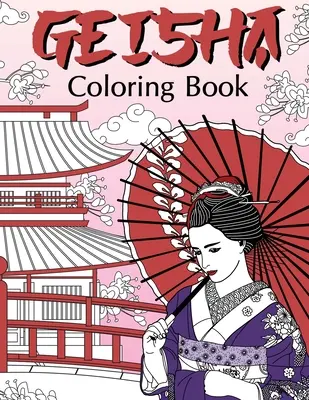 Geisha-Malbuch: Malbücher für Erwachsene, Geisha-Fans, Japanische Malerei, Kimono, Land der aufgehenden Sonne, Geiko, Geigi, Maiko, Kyoto - Geisha Coloring Book: Coloring Books for Adults, Geisha Fans, Japanese Coloring, Kimono, Land of the Rising Sun, Geiko, Geigi, Maiko, Kyoto