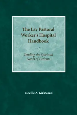 Handbuch der Krankenhausseelsorge für Laien: Die spirituellen Bedürfnisse der Patienten behandeln - The Lay Pastoral Worker's Hospital Handbook: Tending the Spiritual Needs of Patients