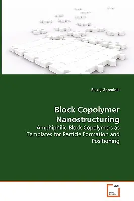 Blockcopolymer-Nanostrukturierung - Amphiphile Blockcopolymere als Vorlagen für die Partikelbildung und -positionierung - Block Copolymer Nanostructuring - Amphiphilic Block Copolymers as Templates for Particle Formation and Positioning