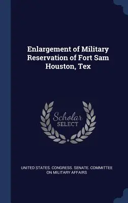 Vergrößerung des Militärreservats von Fort Sam Houston, Tex - Enlargement of Military Reservation of Fort Sam Houston, Tex