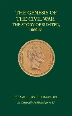 Die Entstehung des Bürgerkriegs: Die Geschichte von Sumter, 1860-1861 - The Genesis of the Civil War: The Story of Sumter, 1860-1861