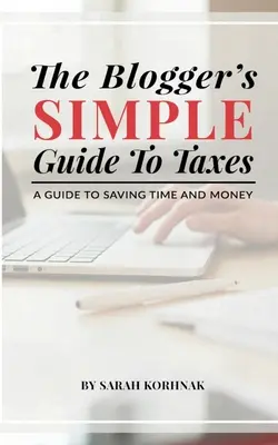 Der einfache Leitfaden für Blogger zum Thema Steuern: Ein Leitfaden zum Sparen von Zeit und Geld - The Blogger's Simple Guide to Taxes: A Guide to Saving Time and Money