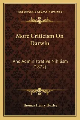 More Criticism On Darwin: Und administrativer Nihilismus (1872) - More Criticism On Darwin: And Administrative Nihilism (1872)