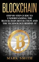 Blockchain: Schritt-für-Schritt-Anleitung zum Verständnis der Blockchain-Revolution und der dahinter stehenden Technologie - Blockchain: Step By Step Guide To Understanding The Blockchain Revolution And The Technology Behind It