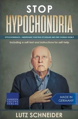 Schluss mit Hypochondrie: Hypochonder - Verstehen Sie Ihre Angst vor Krankheiten und befreien Sie sich von ihr - Stop Hypochondria: Hypochondriacs - Understand Your Fear of Diseases and Free Yourself From It