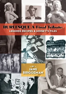 BURLESQUE Eine letzte Hommage: Legenden, Rezepte und Minskys Akten - BURLESQUE A Final Tribute: Legends Recipes & Minsky's Files