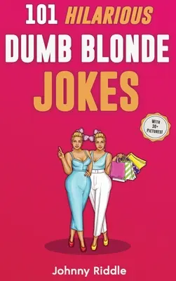 101 urkomische Blondinenwitze: Lachen Sie laut auf mit diesen lustigen Blondinenwitzen: Sogar Ihre blonde Freundin wird lachen! (MIT 30] BILDERN) - 101 Hilarious Dumb Blonde Jokes: Laugh Out Loud With These Funny Blondes Jokes: Even Your Blonde Friend Will LOL! (WITH 30] PICTURES)