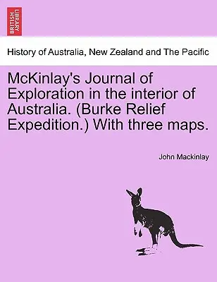 McKinlay's Journal of Exploration in the Interior of Australia. (Burke Relief Expedition.) mit drei Karten. - McKinlay's Journal of Exploration in the Interior of Australia. (Burke Relief Expedition.) with Three Maps.