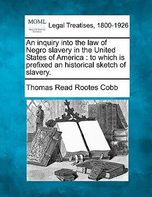 Eine Untersuchung über das Recht der Negersklaverei in den Vereinigten Staaten von Amerika, der ein historischer Abriss der Sklaverei vorangestellt ist. - An inquiry into the law of Negro slavery in the United States of America: to which is prefixed an historical sketch of slavery.