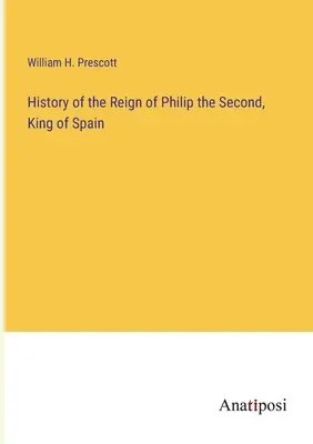 Geschichte der Herrschaft Philipps des Zweiten, König von Spanien - History of the Reign of Philip the Second, King of Spain