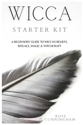 Wicca Starter Kit: Ein Leitfaden für Anfänger zu Wicca-Glauben, Ritualen, Magie und Hexerei - Wicca Starter Kit: A Beginners' Guide to Wicca Beliefs, Rituals, Magic and Witchcraft
