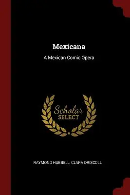 Mexicana: Eine mexikanische komische Oper - Mexicana: A Mexican Comic Opera