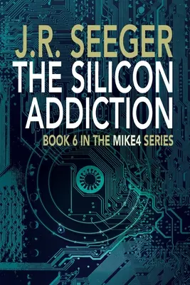 Die Silizium-Sucht: Buch 6 der MIKE4-Reihe - The Silicon Addiction: Book 6 in the MIKE4 Series