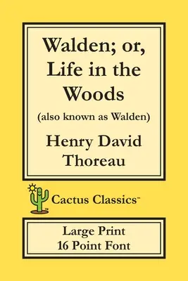 Walden; oder, Leben im Wald (Cactus Classics Large Print): 16 Punkt Schrift; Großer Text; Große Schrift - Walden; or, Life in the Woods (Cactus Classics Large Print): 16 Point Font; Large Text; Large Type