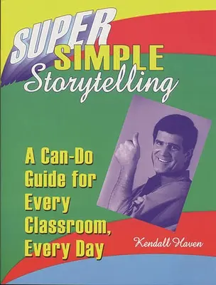 Supereinfaches Geschichtenerzählen: Ein Leitfaden für jedes Klassenzimmer, jeden Tag - Super Simple Storytelling: A Can-Do Guide for Every Classroom, Every Day