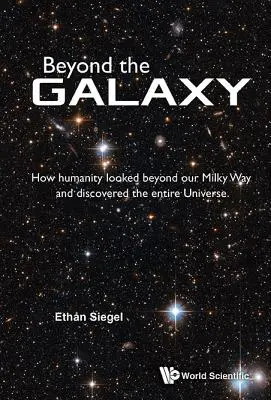 Jenseits der Galaxis: Wie die Menschheit über unsere Milchstraße hinausblickte und das gesamte Universum entdeckte - Beyond the Galaxy: How Humanity Looked Beyond Our Milky Way and Discovered the Entire Universe