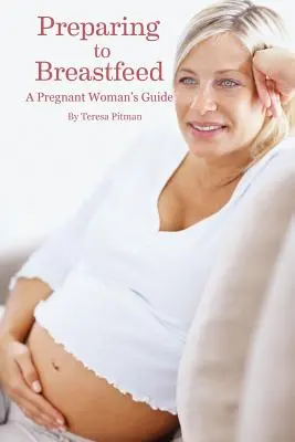 Vorbereitungen zum Stillen: Ein Leitfaden für schwangere Frauen - Preparing to Breastfeed: A Pregnant Woman's Guide