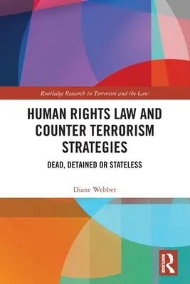 Menschenrechtsgesetze und Strategien zur Terrorismusbekämpfung: Tot, inhaftiert oder staatenlos - Human Rights Law and Counter Terrorism Strategies: Dead, Detained or Stateless