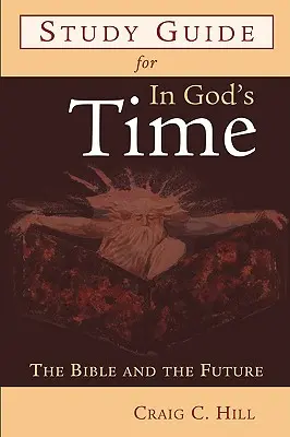 Studienführer für in God's Time: Die Bibel und die Zukunft - Study Guide for in God's Time: The Bible and the Future
