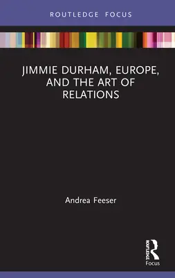 Jimmie Durham, Europa und die Kunst der Beziehungen - Jimmie Durham, Europe, and the Art of Relations