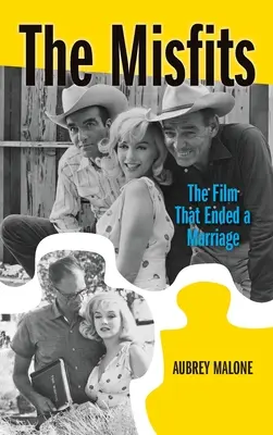 Die Außenseiter (Gebundene Ausgabe): Der Film, der eine Ehe beendete - The Misfits (hardback): The Film That Ended a Marriage