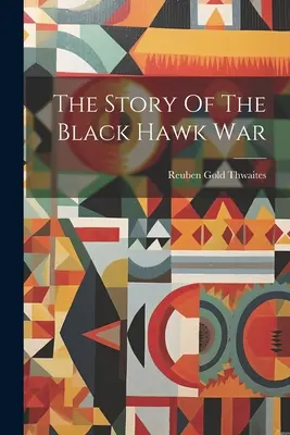 Die Geschichte des Black Hawk War - The Story Of The Black Hawk War