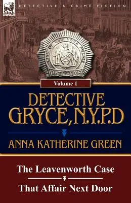 Detective Gryce, N.Y.P.D.: Band: 1-Der Fall Leavenworth und Die Affäre von nebenan - Detective Gryce, N. Y. P. D.: Volume: 1-The Leavenworth Case and That Affair Next Door