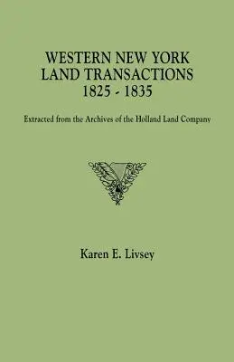 Westliche New Yorker Landtransaktionen, 1825-1835. Auszug aus dem Archiv der Holland Land Company - Western New York Land Transactions, 1825-1835. Extracted from the Archives of the Holland Land Company