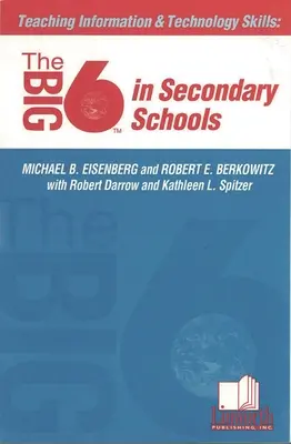 Unterrichten von Informations- und Technologiekompetenzen: Die Big6 in Sekundarschulen - Teaching Information &Technology Skills: The Big6 in Secondary Schools