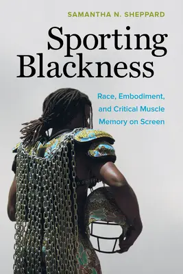 Sportliches Schwarzsein: Ethnie, Verkörperung und kritisches Muskelgedächtnis auf der Leinwand - Sporting Blackness: Race, Embodiment, and Critical Muscle Memory on Screen
