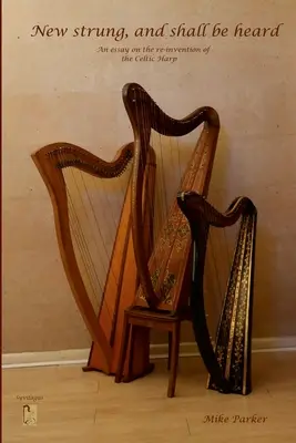 Neu bespannt, und man wird es hören: Ein Essay über die Neuerfindung der keltischen Harfe - New Strung, And Shall Be Heard: An essay on the re-invention of the Celtic harp