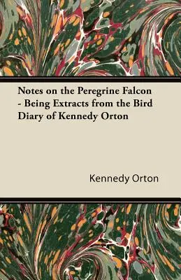 Notizen über den Wanderfalken - Auszüge aus dem Vogeltagebuch von Kennedy Orton - Notes on the Peregrine Falcon - Being Extracts from the Bird Diary of Kennedy Orton