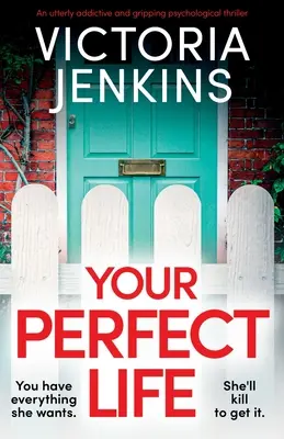 Dein perfektes Leben: Ein absolut süchtig machender und fesselnder Psychothriller - Your Perfect Life: An utterly addictive and gripping psychological thriller