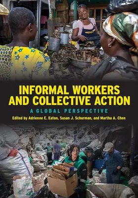 Informelle Arbeitnehmer und kollektive Maßnahmen: Eine globale Perspektive - Informal Workers and Collective Action: A Global Perspective