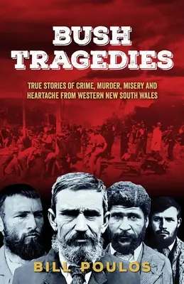 Busch-Tragödien: Wahre Geschichten von Verbrechen, Mord, Elend und Herzschmerz aus dem westlichen New South Wales - Bush Tragedies: True stories of crime, murder, misery and heartache from western New South Wales