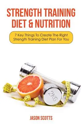 Krafttraining Diät & Ernährung: Die 7 wichtigsten Dinge, um den richtigen Ernährungsplan für Ihr Krafttraining zu erstellen - Strength Training Diet & Nutrition: 7 Key Things to Create the Right Strength Training Diet Plan for You
