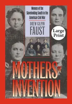 Mütter der Erfindung: Die Frauen des sklavenhaltenden Südens im Amerikanischen Bürgerkrieg - Mothers of Invention: Women of the Slaveholding South in the American Civil War