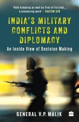 Indiens militärische Konflikte und Diplomatie: Eine Innenansicht der Entscheidungsfindung - India's Military Conflicts and Diplomacy: An Inside View of Decision-Making