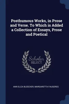 Posthume Werke, in Prosa und Versen. Dazu eine Sammlung von Essays, Prosa und Gedichten - Posthumous Works, in Prose and Verse. To Which is Added a Collection of Essays, Prose and Poetical