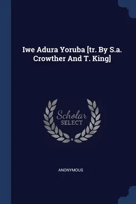 Iwe Adura Yoruba [Übers. von S.a. Crowther und T. King] - Iwe Adura Yoruba [tr. By S.a. Crowther And T. King]