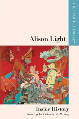 Alison Light - Innere Geschichte: Von der populären Fiktion zum Lebensroman - Alison Light - Inside History: From Popular Fiction to Life-Writing