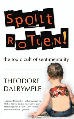 Verwöhnt und verdorben: Die giftige Kultur der Sentimentalität - Spoilt Rotten: The Toxic Culture of Sentimentality