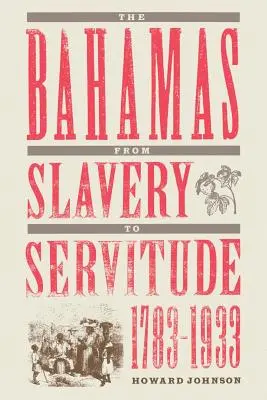 Die Bahamas von der Sklaverei zur Knechtschaft, 1783-1933 - The Bahamas from Slavery to Servitude, 1783-1933