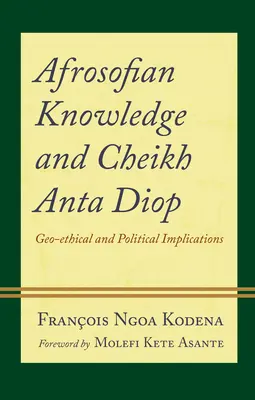 Afrosofisches Wissen und Cheikh Anta Diop: Geo-ethische und politische Implikationen - Afrosofian Knowledge and Cheikh Anta Diop: Geo-ethical and Political Implications