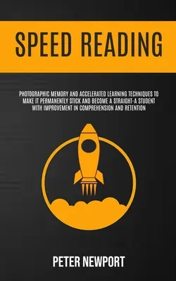 Schnelles Lesen: Fotografisches Gedächtnis und beschleunigte Lerntechniken, um es dauerhaft zu behalten und ein Einser-Schüler zu werden W - Speed Reading: Photographic Memory And Accelerated Learning Techniques To Make It Permanently Stick And Become A Straight-A Student W
