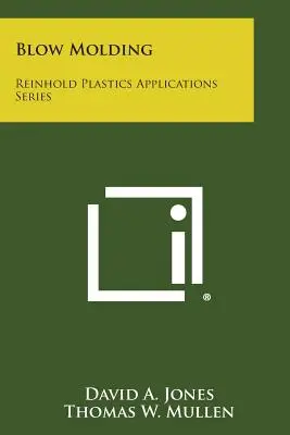 Blasformen: Reinhold Plastics Applications Series - Blow Molding: Reinhold Plastics Applications Series