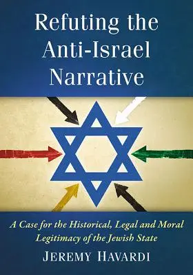 Widerlegung des Anti-Israel-Narrativs: Ein Plädoyer für die historische, rechtliche und moralische Legitimität des jüdischen Staates - Refuting the Anti-Israel Narrative: A Case for the Historical, Legal and Moral Legitimacy of the Jewish State