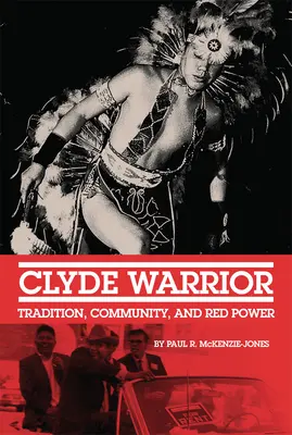 Clyde Warrior: Tradition, Gemeinschaft und rote Macht - Clyde Warrior: Tradition, Community, and Red Power