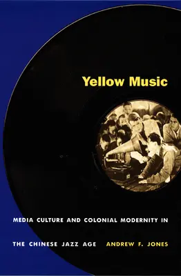 Gelbe Musik: Medienkultur und koloniale Modernität im chinesischen Jazz-Zeitalter - Yellow Music: Media Culture and Colonial Modernity in the Chinese Jazz Age